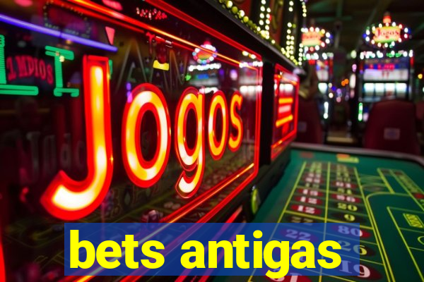 bets antigas